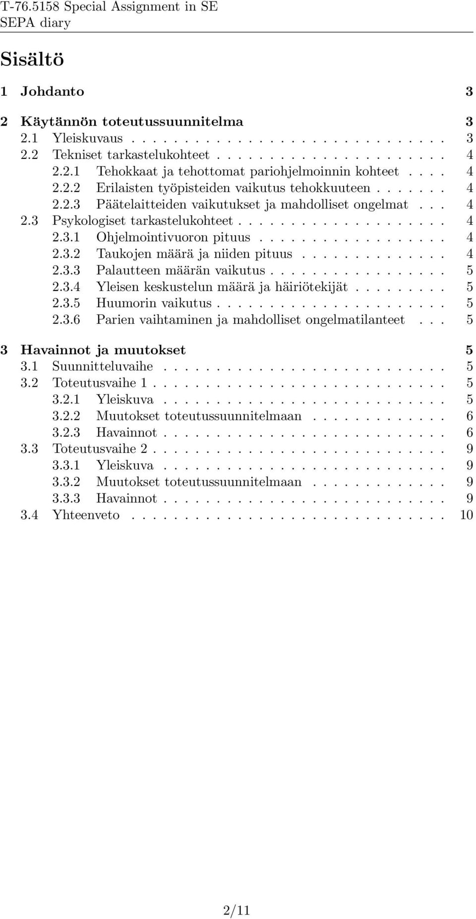 ................. 4 2.3.2 Taukojen määrä ja niiden pituus.............. 4 2.3.3 Palautteen määrän vaikutus................. 5 2.3.4 Yleisen keskustelun määrä ja häiriötekijät......... 5 2.3.5 Huumorin vaikutus.