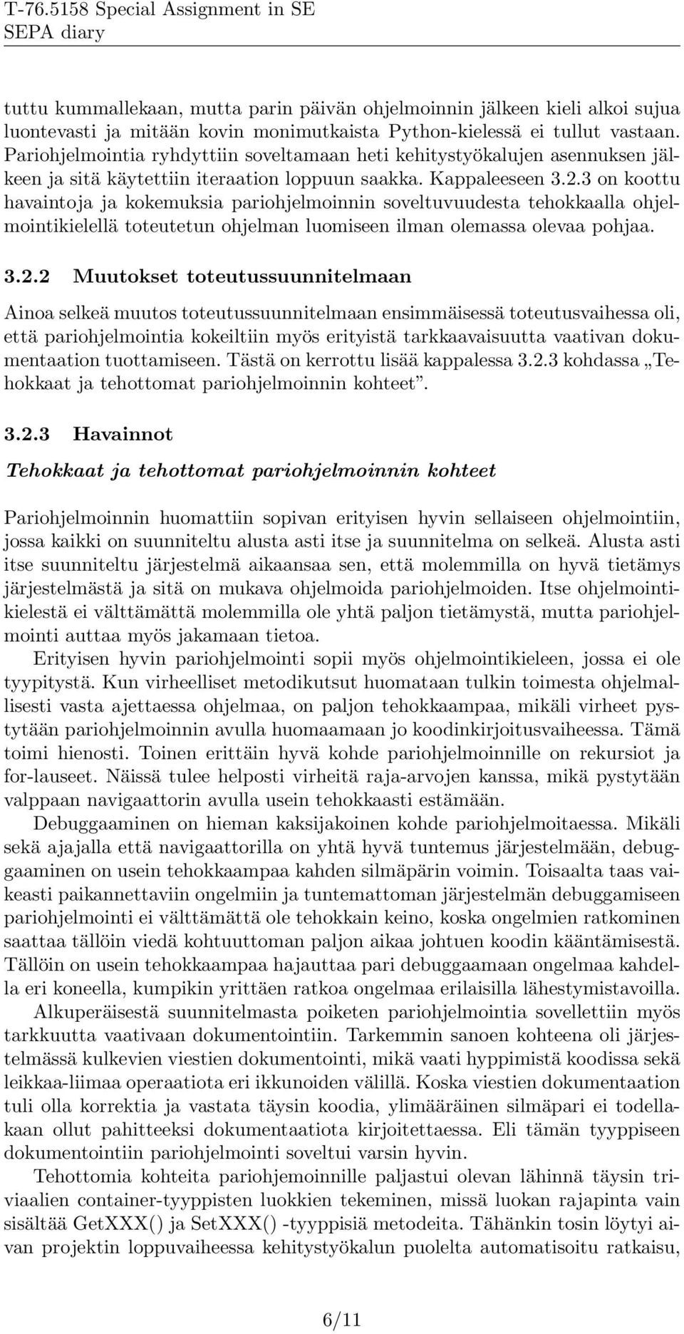 3 on koottu havaintoja ja kokemuksia pariohjelmoinnin soveltuvuudesta tehokkaalla ohjelmointikielellä toteutetun ohjelman luomiseen ilman olemassa olevaa pohjaa. 3.2.