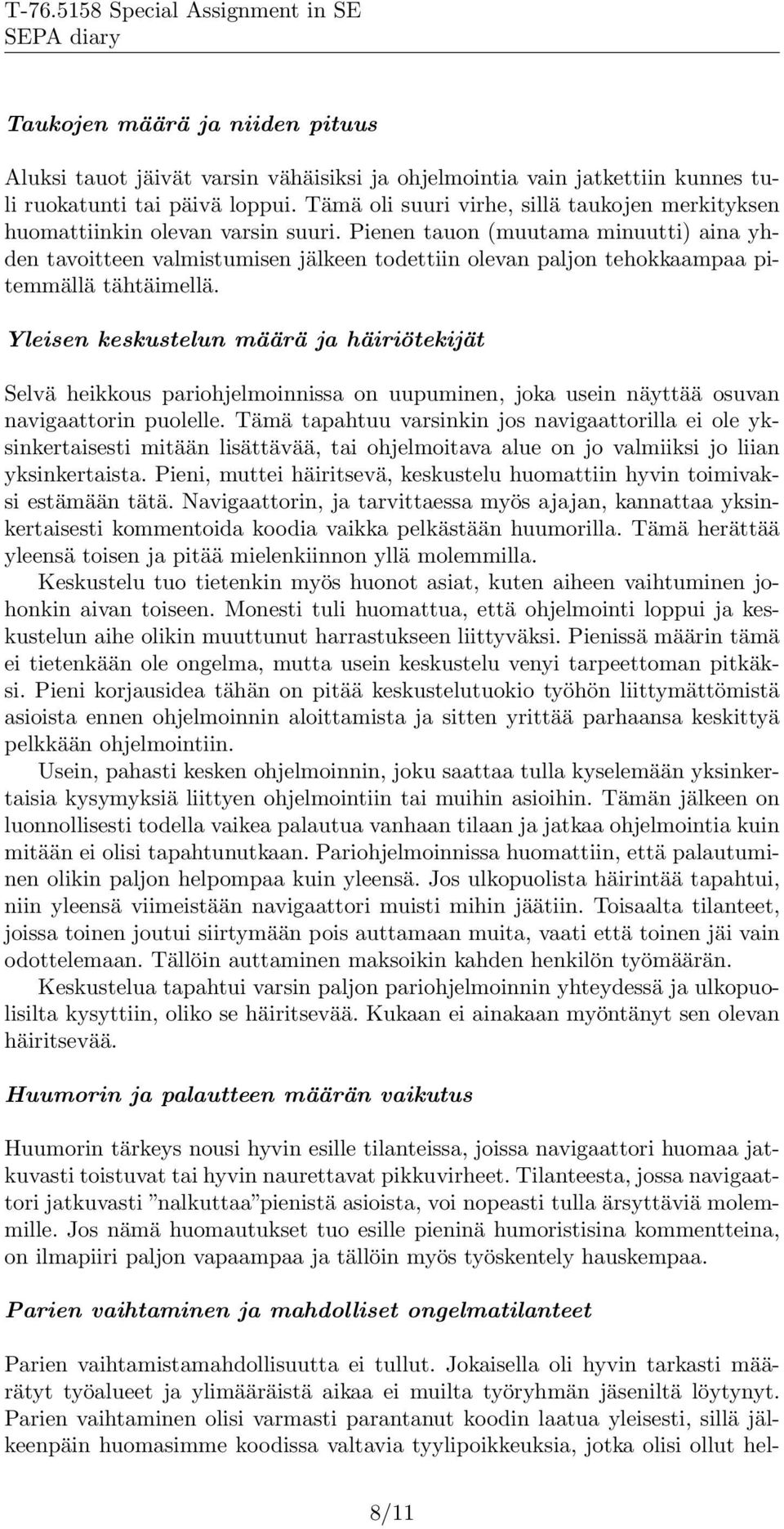 Pienen tauon (muutama minuutti) aina yhden tavoitteen valmistumisen jälkeen todettiin olevan paljon tehokkaampaa pitemmällä tähtäimellä.