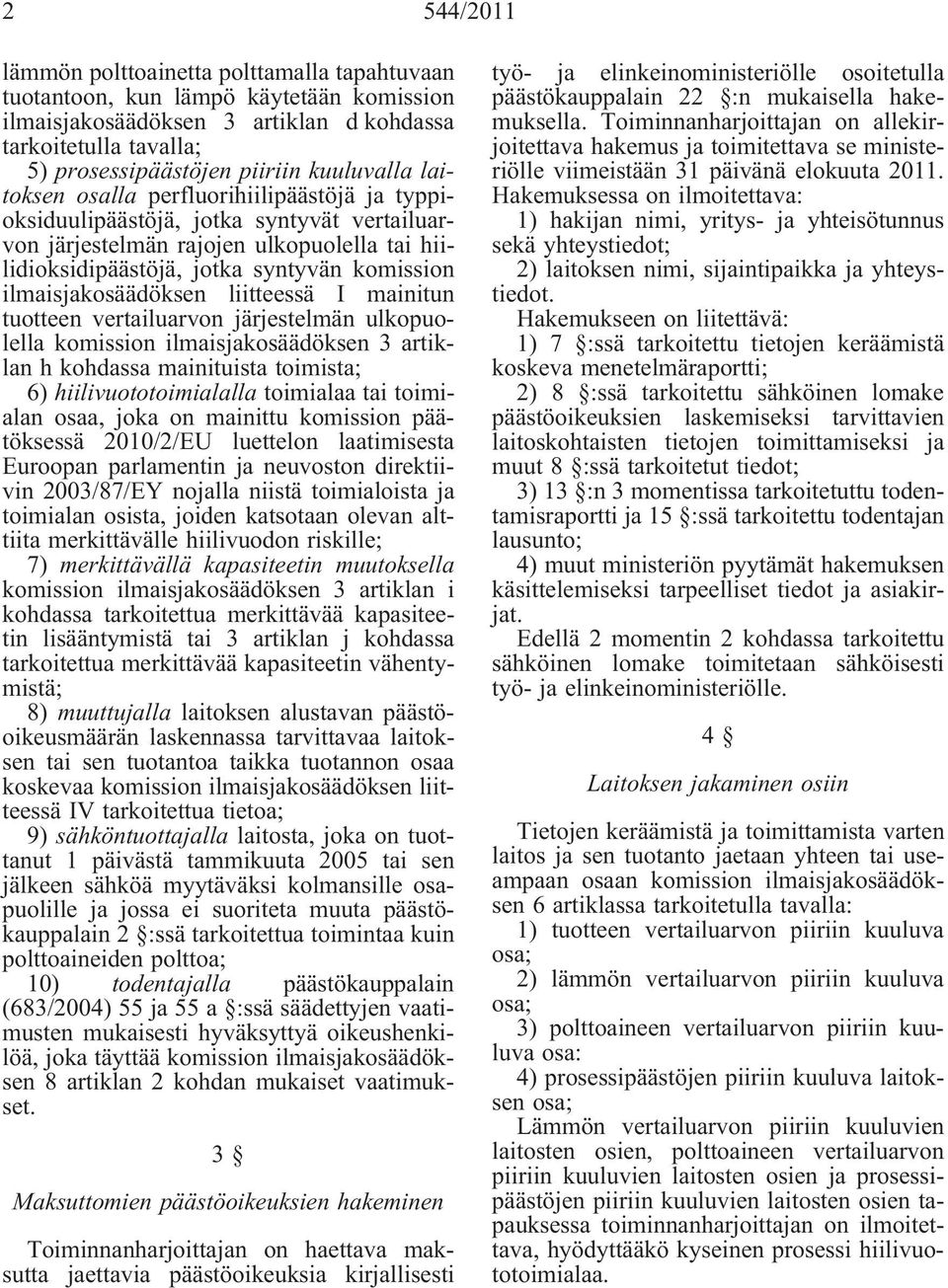 ilmaisjakosäädöksen liitteessä I mainitun tuotteen vertailuarvon järjestelmän ulkopuolella komission ilmaisjakosäädöksen 3 artiklan h kohdassa mainituista toimista; 6) hiilivuototoimialalla toimialaa