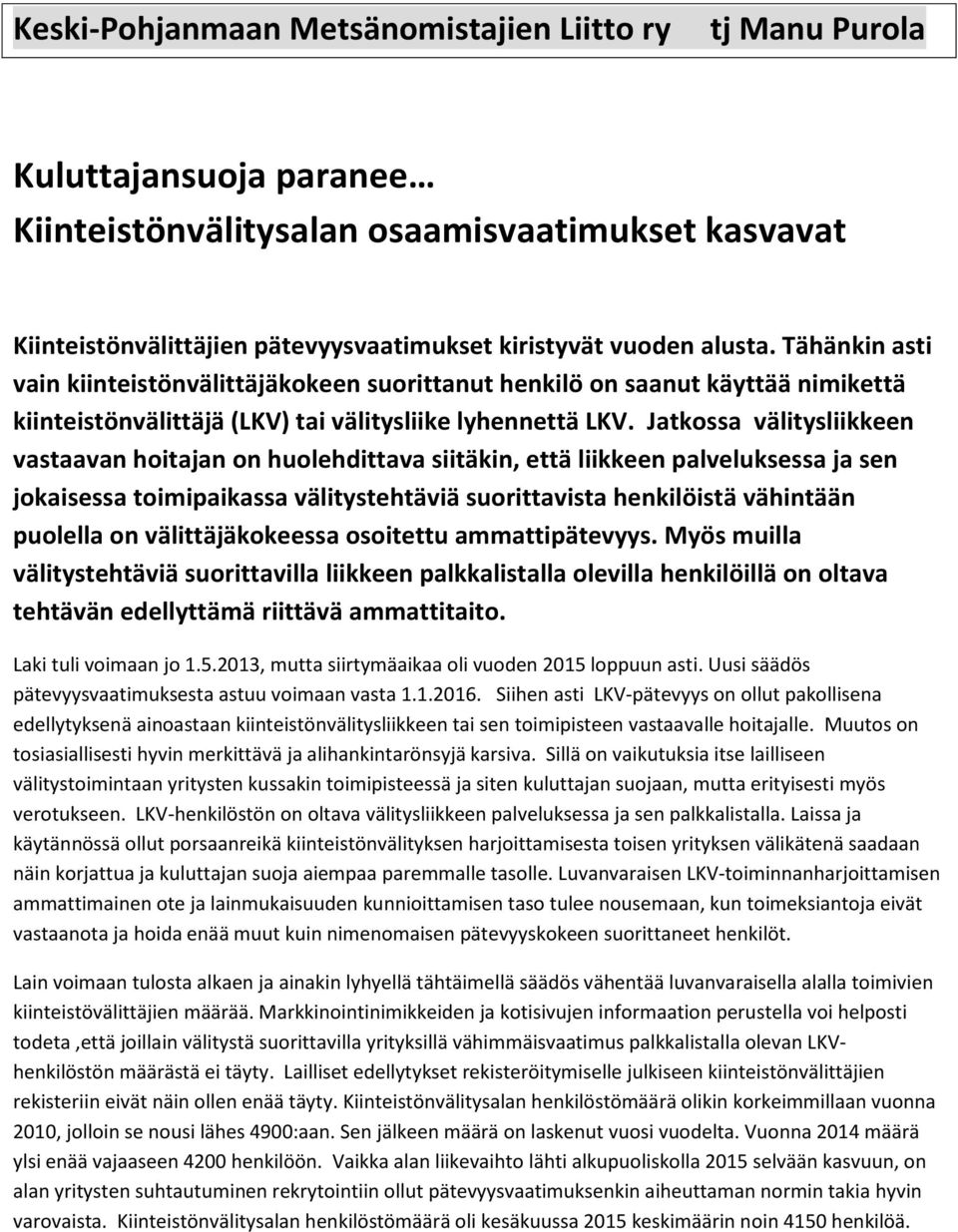 Jatkossa välitysliikkeen vastaavan hoitajan on huolehdittava siitäkin, että liikkeen palveluksessa ja sen jokaisessa toimipaikassa välitystehtäviä suorittavista henkilöistä vähintään puolella on