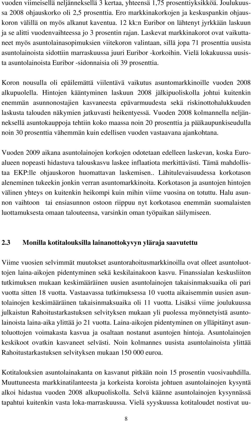 Laskevat markkinakorot ovat vaikuttaneet myös asuntolainasopimuksien viitekoron valintaan, sillä jopa 71 prosenttia uusista asuntolainoista sidottiin marraskuussa juuri Euribor -korkoihin.