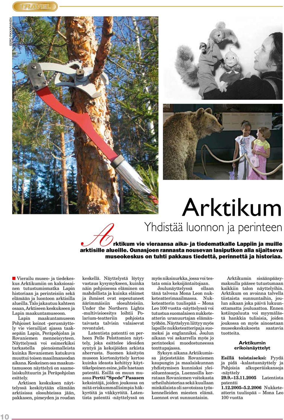 Vierailu museo- ja tiedekeskus Arktikumiin on kaksiosainen tutustumismatka Lapin historiaan ja perinteisiin sekä elämään ja luontoon arktisilla alueilla.