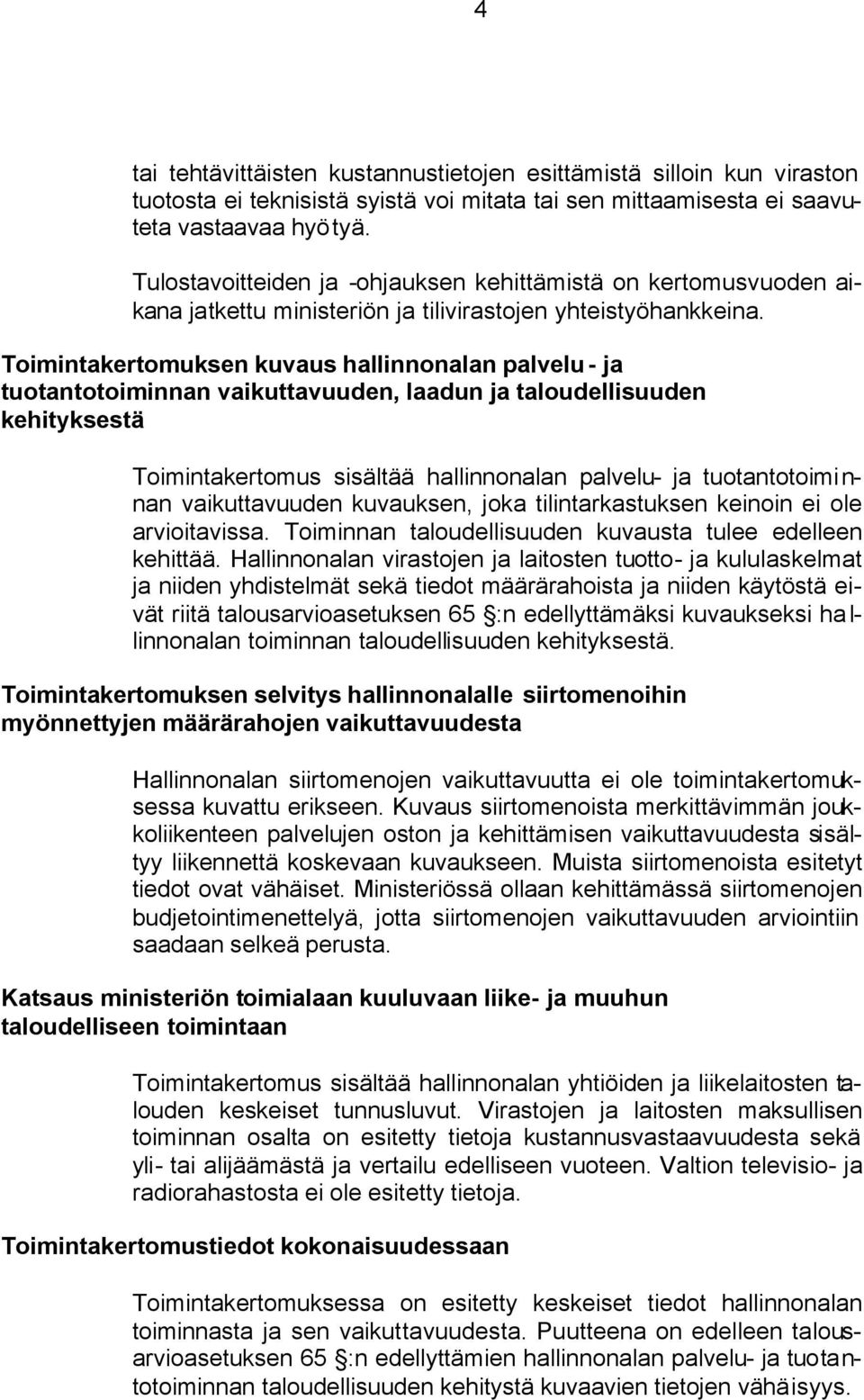 Toimintakertomuksen kuvaus hallinnonalan palvelu- ja tuotantotoiminnan vaikuttavuuden, laadun ja taloudellisuuden kehityksestä Toimintakertomus sisältää hallinnonalan palvelu- ja tuotantotoimi n- nan