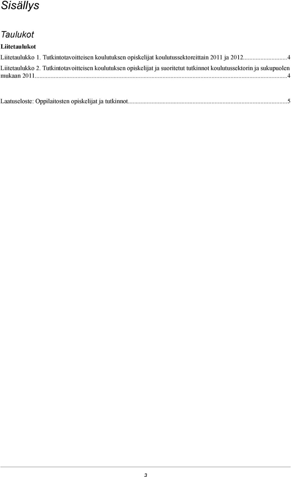 Tutkintotavoitteisen koulutuksen opiskelijat ja suoritetut tutkinnot