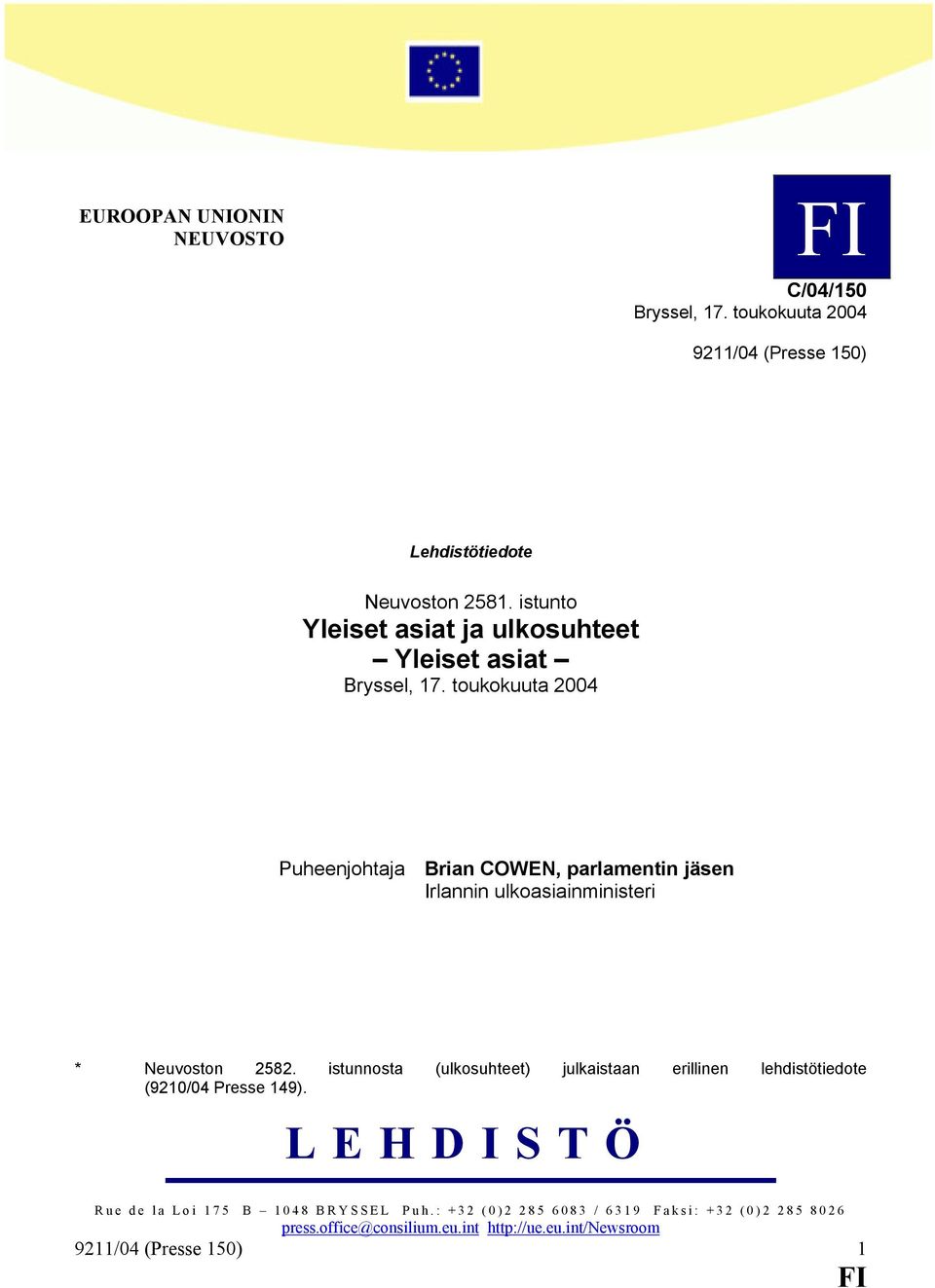 toukokuuta 2004 Puheenjohtaja Brian COWEN, parlamentin jäsen Irlannin ulkoasiainministeri * Neuvoston 2582.