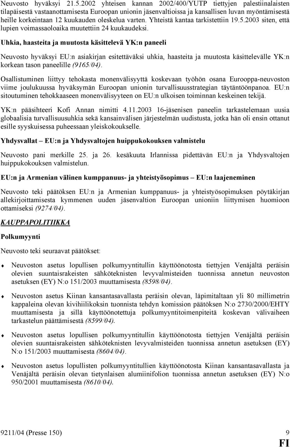 oleskelua varten. Yhteistä kantaa tarkistettiin 19.5.2003 siten, että lupien voimassaoloaika muutettiin 24 kuukaudeksi.