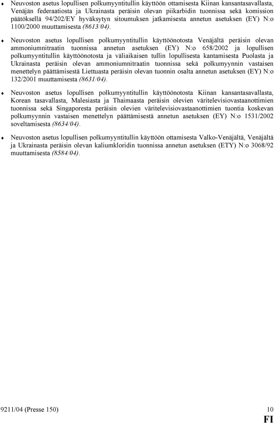 Neuvoston asetus lopullisen polkumyyntitullin käyttöönotosta Venäjältä peräisin olevan ammoniumnitraatin tuonnissa annetun asetuksen (EY) N:o 658/2002 ja lopullisen polkumyyntitullin käyttöönotosta