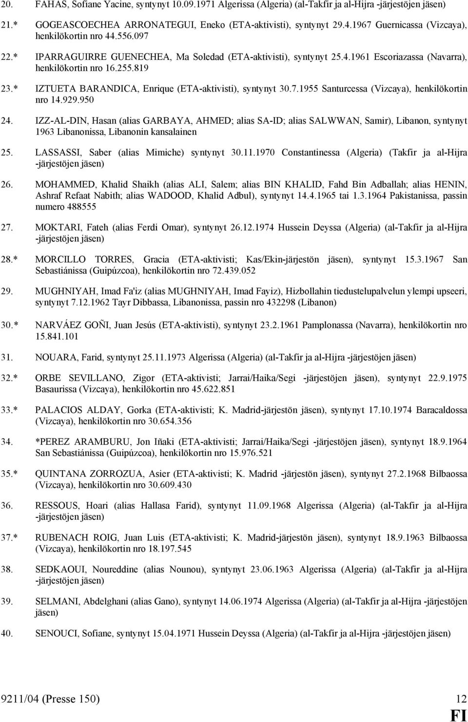 * IZTUETA BARANDICA, Enrique (ETA-aktivisti), syntynyt 30.7.1955 Santurcessa (Vizcaya), henkilökortin nro 14.929.950 24.