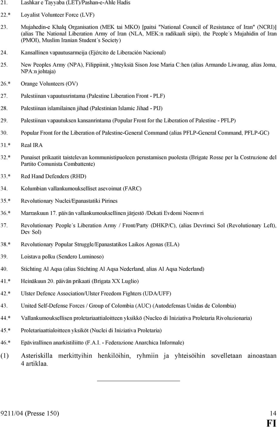 of Iran (PMOI), Muslim Iranian Student s Society) 24. Kansallinen vapautusarmeija (Ejército de Liberación Nacional) 25.