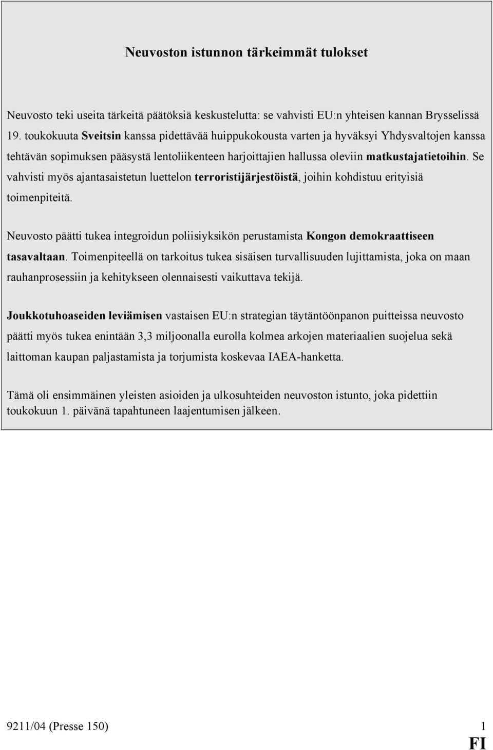 Se vahvisti myös ajantasaistetun luettelon terroristijärjestöistä, joihin kohdistuu erityisiä toimenpiteitä.
