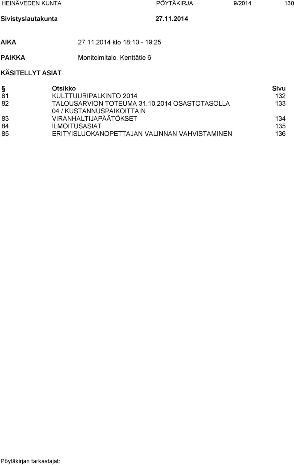 2014 klo 18:10-19:25 PAIKKA Monitoimitalo, Kenttätie 6 KÄSITELLYT ASIAT Otsikko Sivu 81