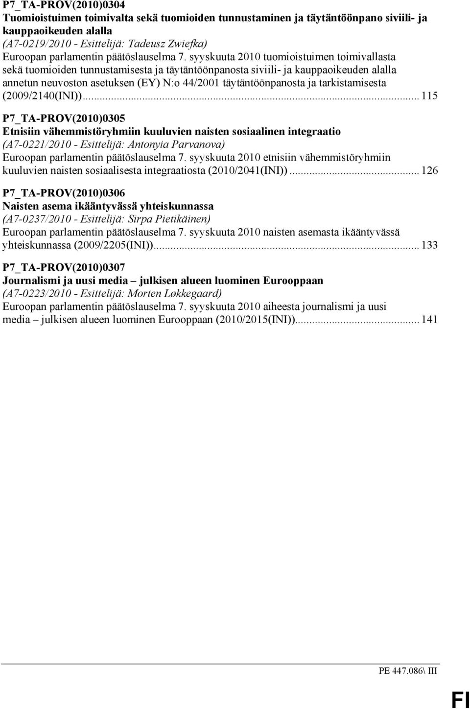 syyskuuta 2010 tuomioistuimen toimivallasta sekä tuomioiden tunnustamisesta ja täytäntöönpanosta siviili- ja kauppaoikeuden alalla annetun neuvoston asetuksen (EY) N:o 44/2001 täytäntöönpanosta ja