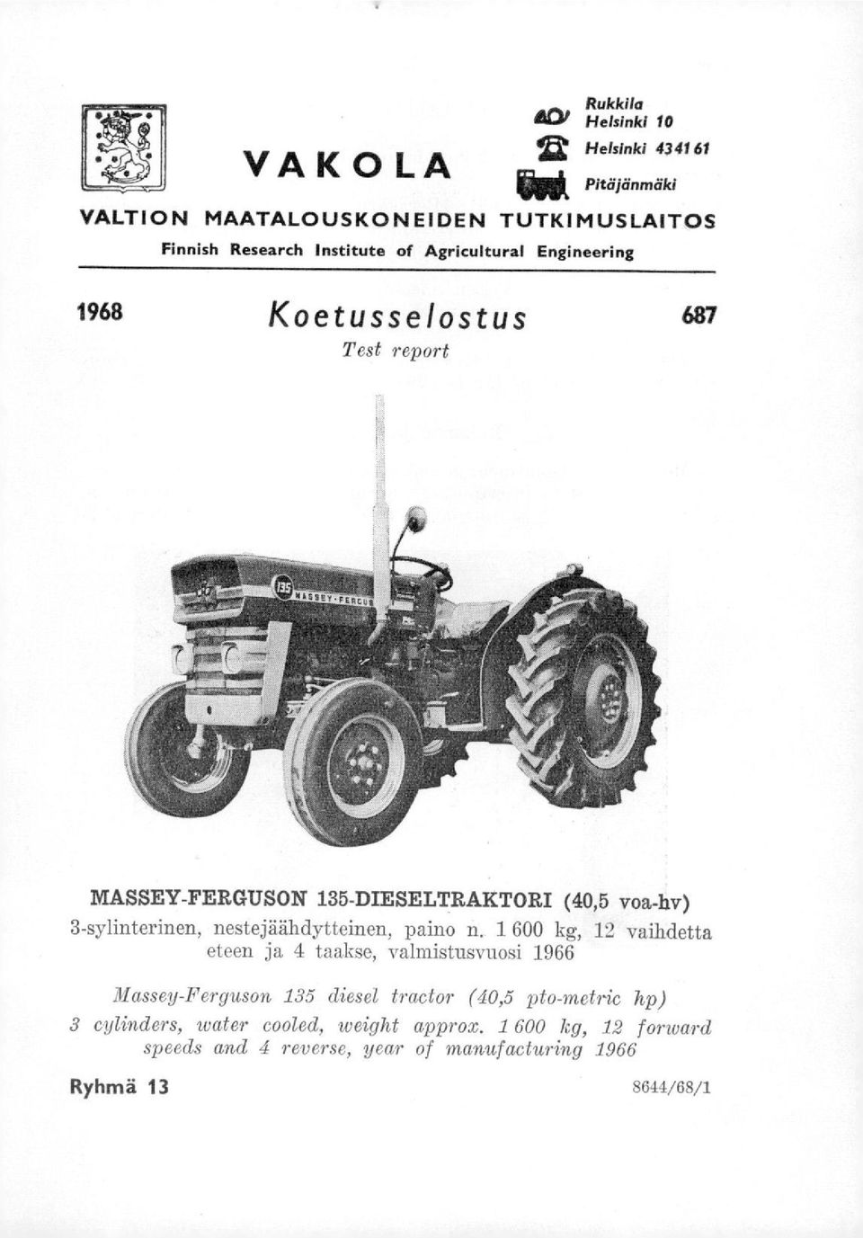 nestejäähdytteinen, paino n. 1 600 kg, 12 vaihdetta eteen ja 4 taakse, valmistusvuosi 1966 Massey-Ferguson.