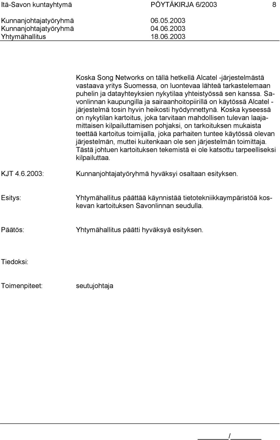 2003 Koska Song Networks on tällä hetkellä Alcatel -järjestelmästä vastaava yritys Suomessa, on luontevaa lähteä tarkastelemaan puhelin ja datayhteyksien nykytilaa yhteistyössä sen kanssa.