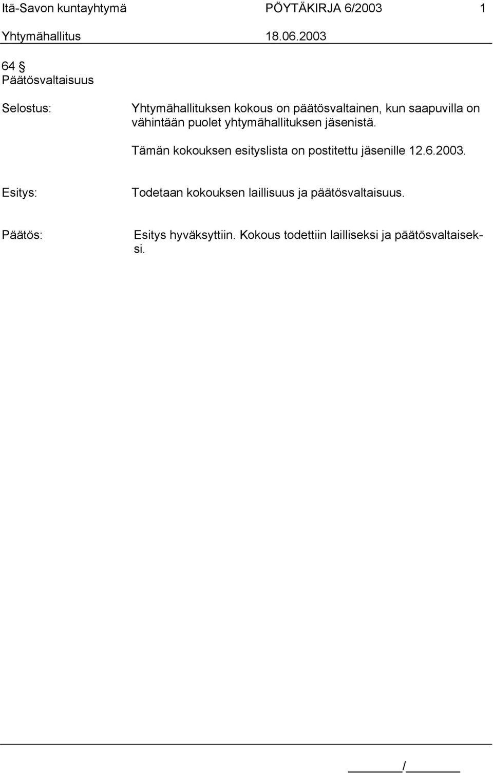 Tämän kokouksen esityslista on postitettu jäsenille 12.6.2003.