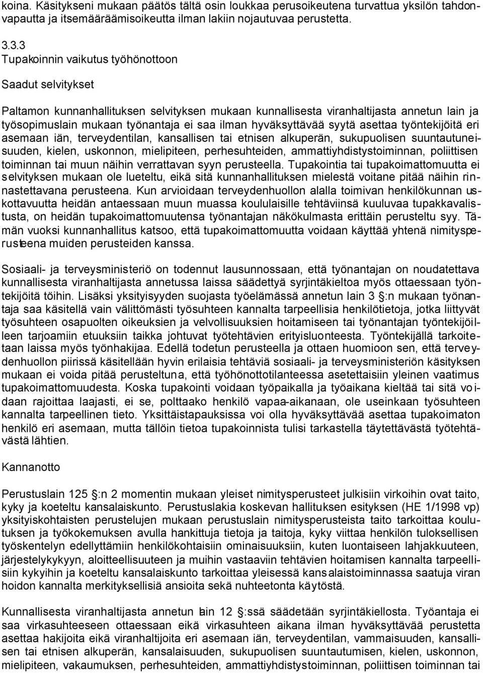 hyväksyttävää syytä asettaa työntekijöitä eri asemaan iän, terveydentilan, kansallisen tai etnisen alkuperän, sukupuolisen suuntautuneisuuden, kielen, uskonnon, mielipiteen, perhesuhteiden,