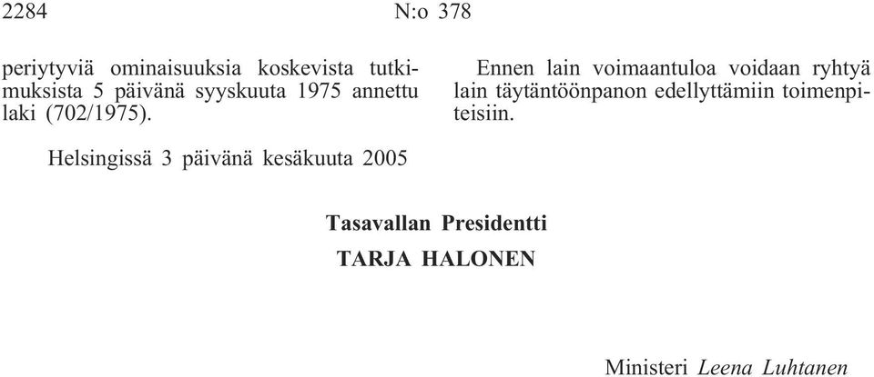 Ennen lain voimaantuloa voidaan ryhtyä lain täytäntöönpanon edellyttämiin