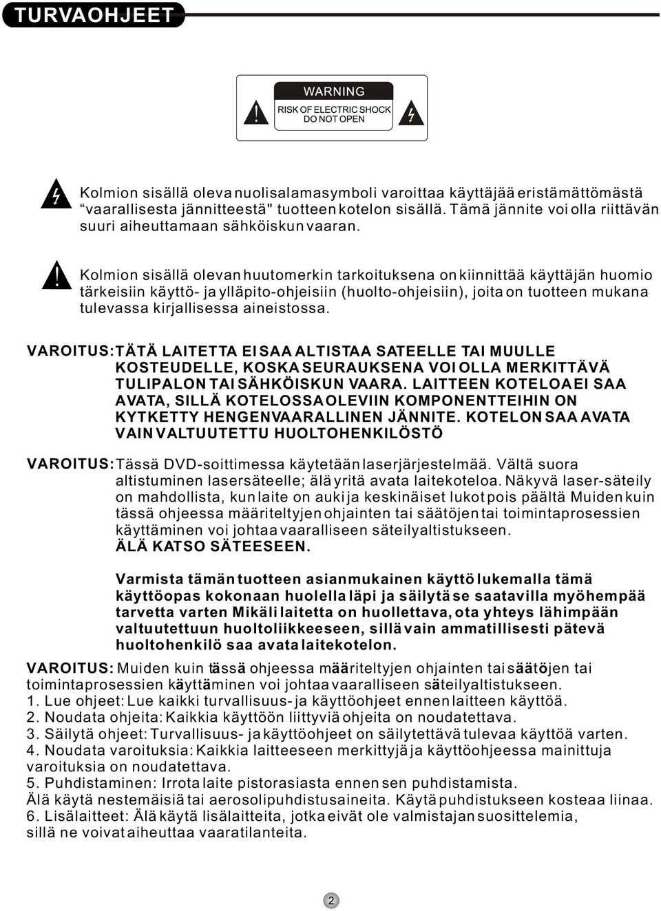 Kolmion sisällä olevan huutomerkin tarkoituksena on kiinnittää käyttäjän huomio tärkeisiin käyttö- ja ylläpito-ohjeisiin (huolto-ohjeisiin), joita on tuotteen mukana tulevassa kirjallisessa