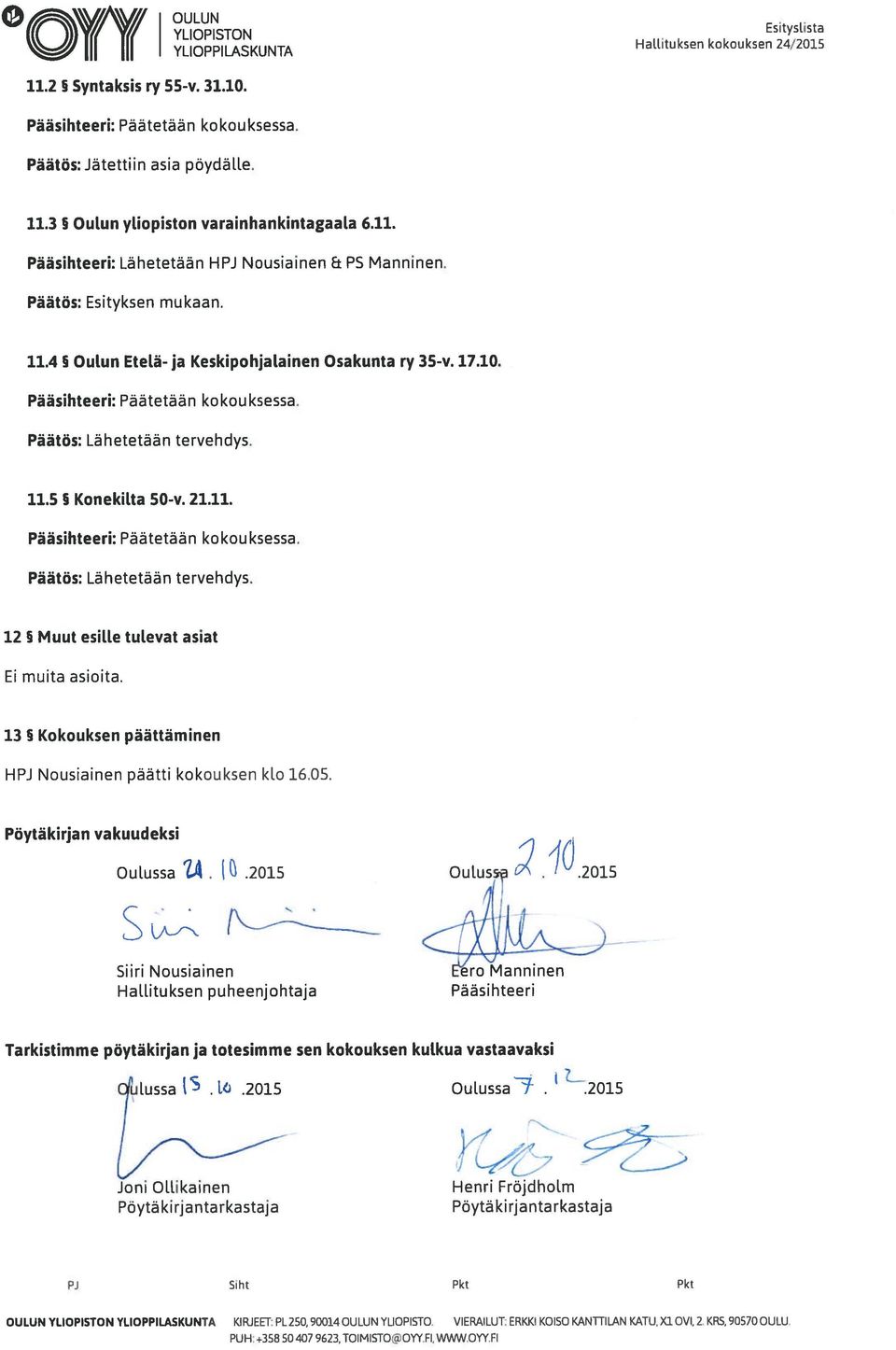 13 Kokouksen päättäminen HPJ Nousiainen päätti kokouksen ko 16.05. Pöytäkirjan vakuudeksi Ouussa..2015 Ou1uss.