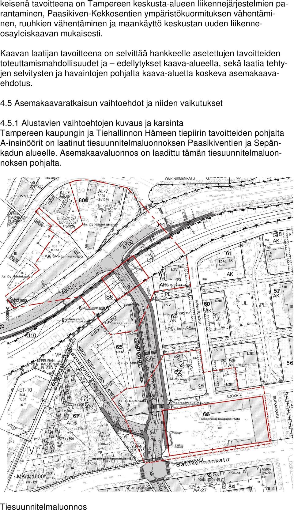 Kaavan laatijan tavoitteena on selvittää hankkeelle asetettujen tavoitteiden toteuttamismahdollisuudet ja edellytykset kaava-alueella, sekä laatia tehtyjen selvitysten ja havaintojen pohjalta