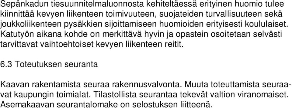 Katutyön aikana kohde on merkittävä hyvin ja opastein osoitetaan selvästi tarvittavat vaihtoehtoiset kevyen liikenteen reitit. 6.