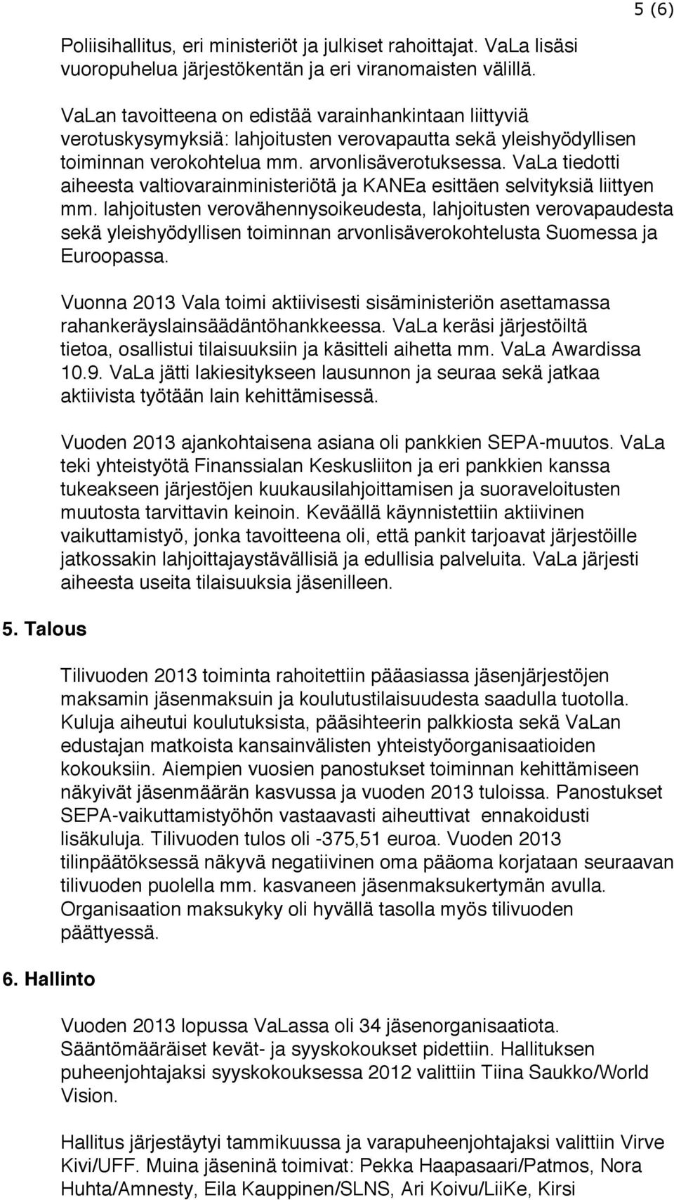 VaLa tiedotti aiheesta valtiovarainministeriötä ja KANEa esittäen selvityksiä liittyen mm.