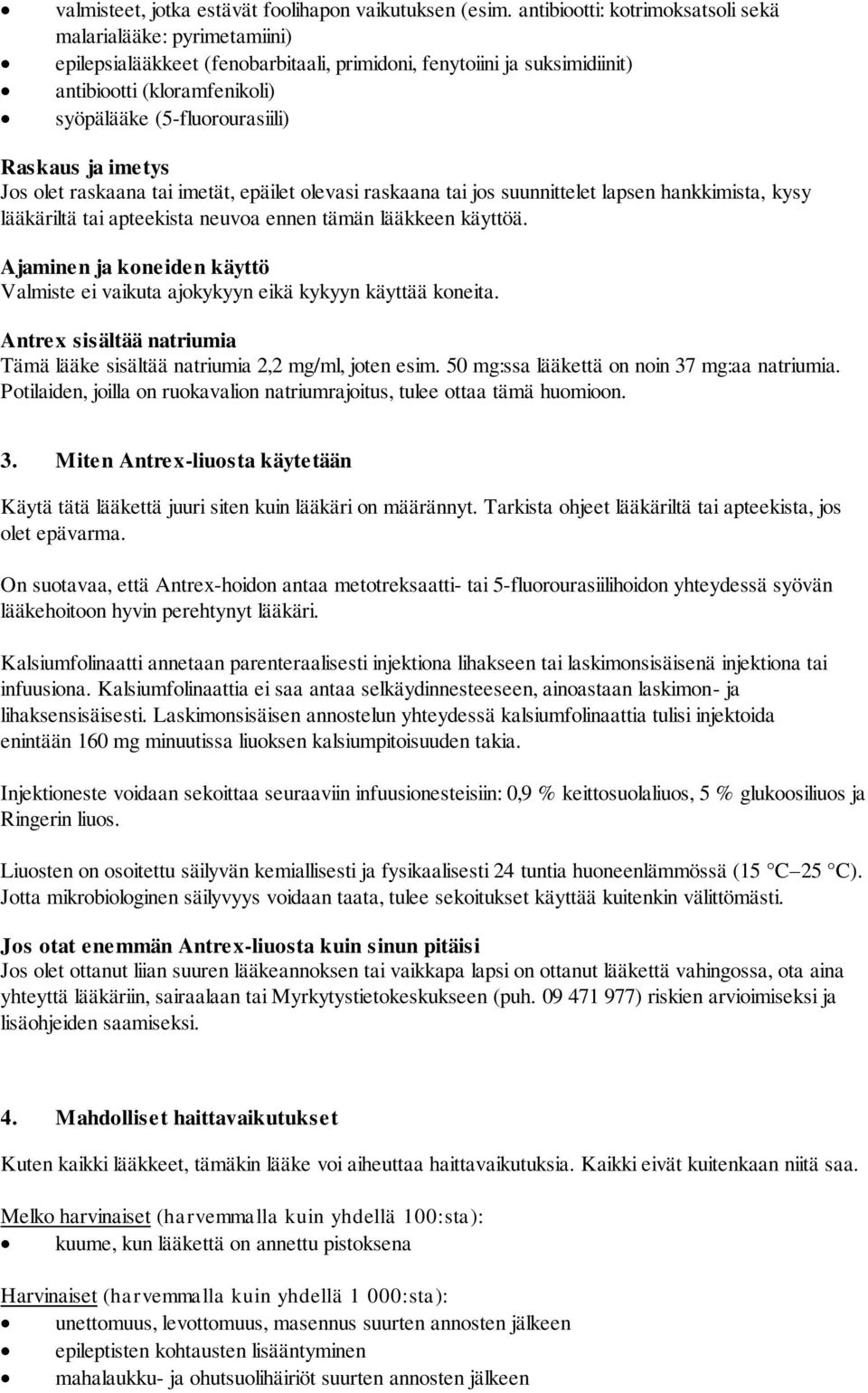 Raskaus ja imetys Jos olet raskaana tai imetät, epäilet olevasi raskaana tai jos suunnittelet lapsen hankkimista, kysy lääkäriltä tai apteekista neuvoa ennen tämän lääkkeen käyttöä.