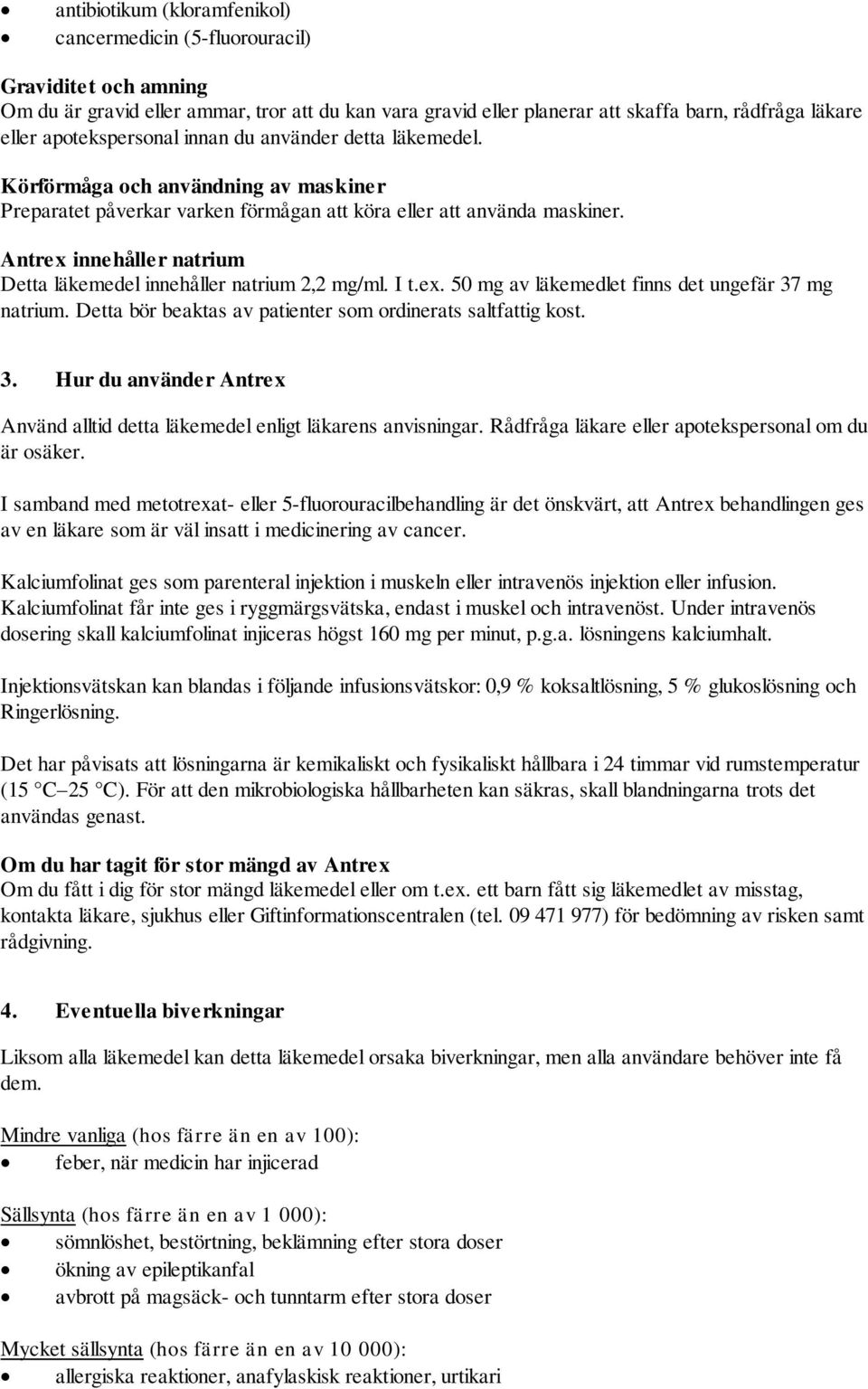 Antrex innehåller natrium Detta läkemedel innehåller natrium 2,2 mg/ml. I t.ex. 50 mg av läkemedlet finns det ungefär 37