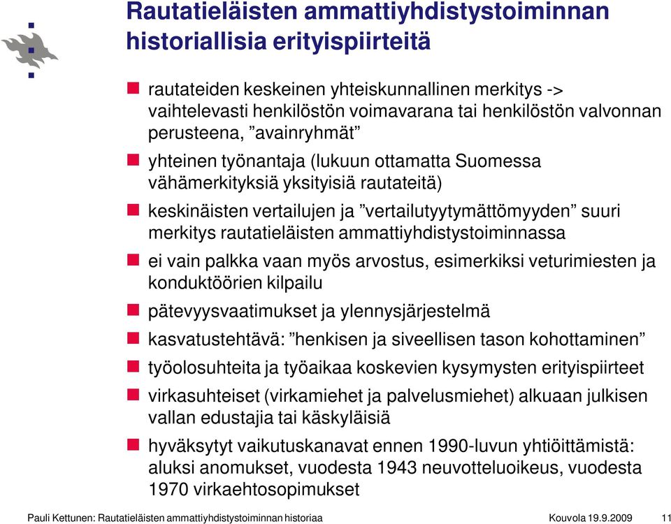 ammattiyhdistystoiminnassa ei vain palkka vaan myös arvostus, esimerkiksi veturimiesten ja konduktöörien kilpailu pätevyysvaatimukset ja ylennysjärjestelmä kasvatustehtävä: henkisen ja siveellisen