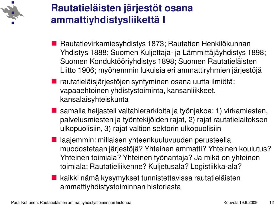 kansanliikkeet, kansalaisyhteiskunta samalla heijasteli valtahierarkioita ja työnjakoa: 1) virkamiesten, palvelusmiesten ja työntekijöiden rajat, 2) rajat rautatielaitoksen ulkopuolisiin, 3) rajat