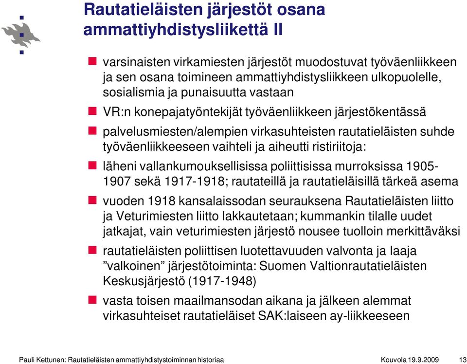 läheni vallankumouksellisissa poliittisissa murroksissa 1905-1907 sekä 1917-1918; rautateillä ja rautatieläisillä tärkeä asema vuoden 1918 kansalaissodan seurauksena Rautatieläisten liitto ja