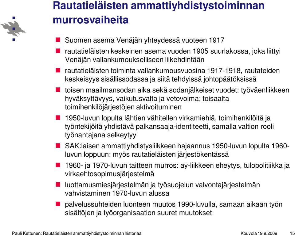 sodanjälkeiset vuodet: työväenliikkeen hyväksyttävyys, vaikutusvalta ja vetovoima; toisaalta toimihenkilöjärjestöjen aktivoituminen 1950-luvun lopulta lähtien vähitellen virkamiehiä, toimihenkilöitä