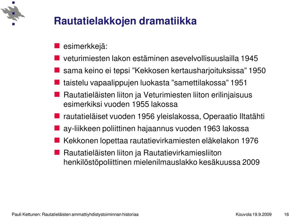 yleislakossa, Operaatio Iltatähti ay-liikkeen poliittinen hajaannus vuoden 1963 lakossa Kekkonen lopettaa rautatievirkamiesten eläkelakon 1976 Rautatieläisten liiton