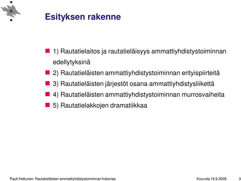 ammattiyhdistysliikettä 4) Rautatieläisten ammattiyhdistystoiminnan murrosvaiheita 5)