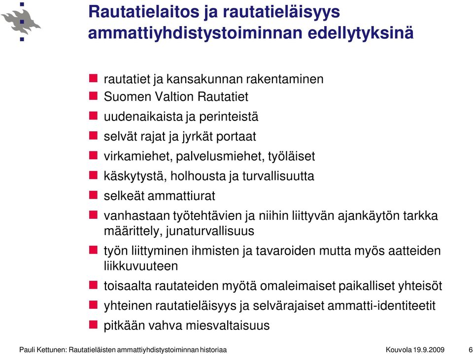 ajankäytön tarkka määrittely, junaturvallisuus työn liittyminen ihmisten ja tavaroiden mutta myös aatteiden liikkuvuuteen toisaalta rautateiden myötä omaleimaiset paikalliset