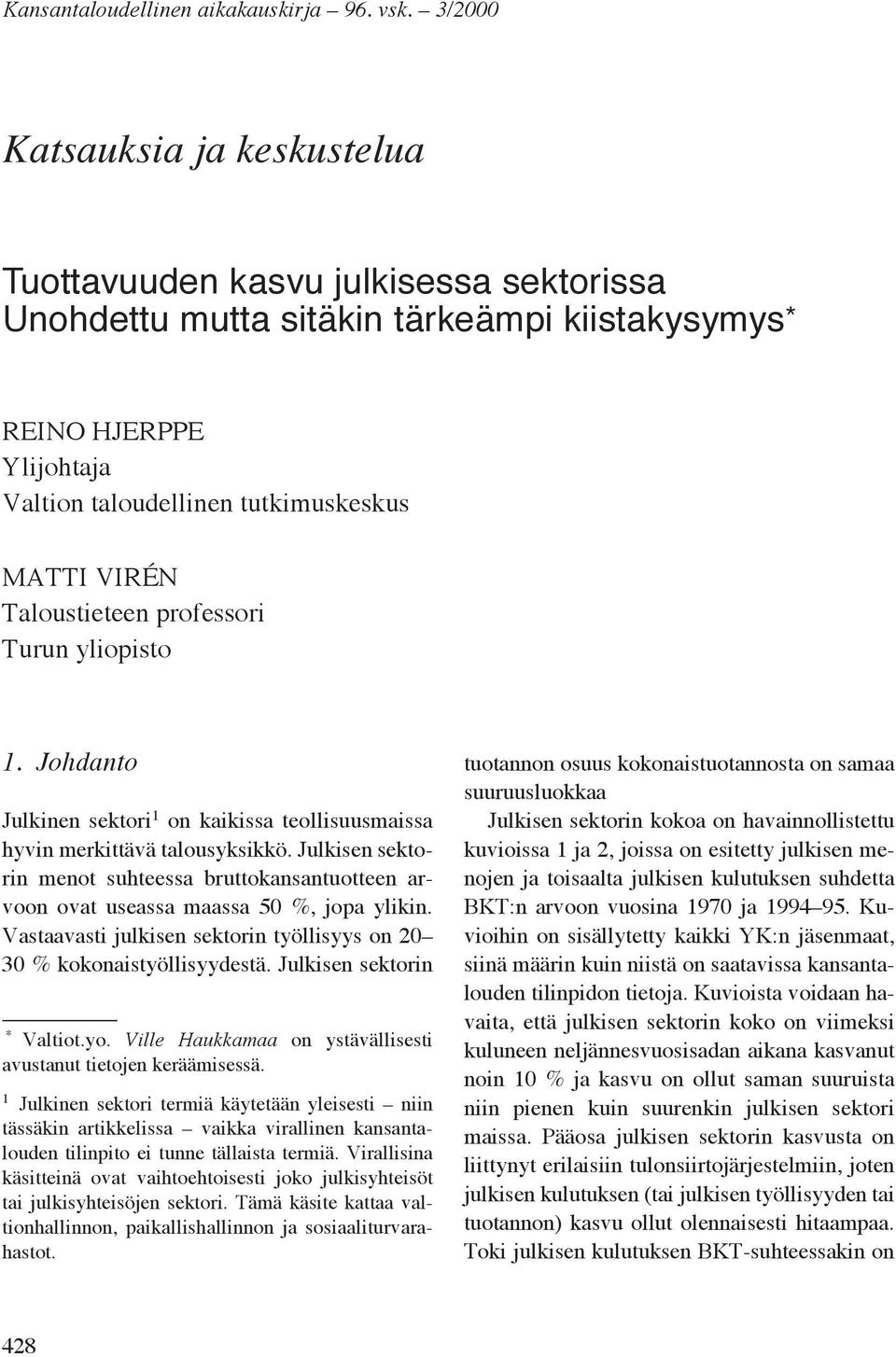 Taloustieteen professori Turun yliopisto 1. Johdanto Julkinen sektori 1 on kaikissa teollisuusmaissa hyvin merkittävä talousyksikkö.