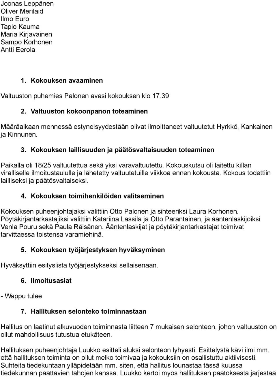 Kokouksen laillisuuden ja päätösvaltaisuuden toteaminen Paikalla oli 18/25 valtuutettua sekä yksi varavaltuutettu.