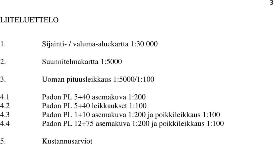 1 Padon PL 5+40 asemakuva 1:200 4.2 Padon PL 5+40 leikkaukset 1:100 4.