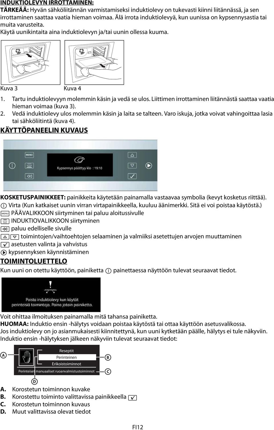 Tartu induktiolevyyn molemmin käsin ja vedä se ulos. Liittimen irrottaminen liitännästä saattaa vaatia hieman voimaa (kuva 3). 2. Vedä induktiolevy ulos molemmin käsin ja laita se talteen.