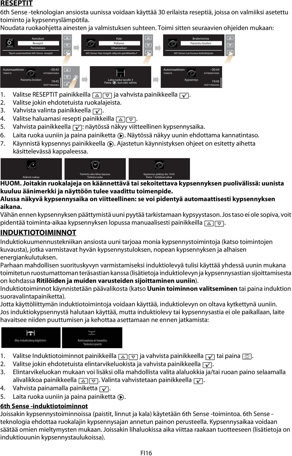 Toimi sitten seuraavien ohjeiden mukaan: Asetukset Reseptit Perinteinen Täysin automaattiset 6th Sense -reseptit Kala Pollame Vihannekset 6th Sense: Hae reseptit näkyviin painikkeella Broilerinrinta