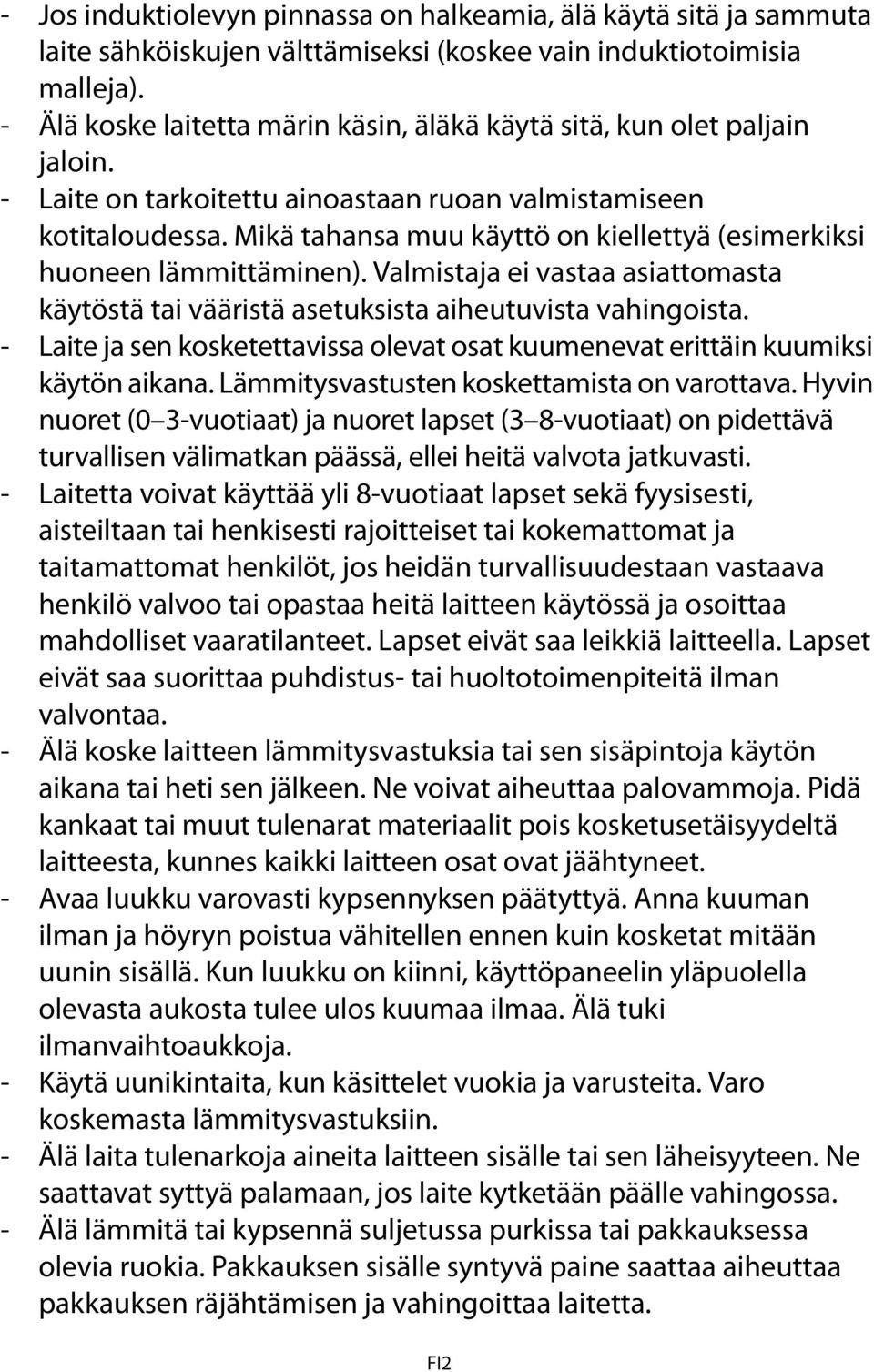 Mikä tahansa muu käyttö on kiellettyä (esimerkiksi huoneen lämmittäminen). Valmistaja ei vastaa asiattomasta käytöstä tai vääristä asetuksista aiheutuvista vahingoista.