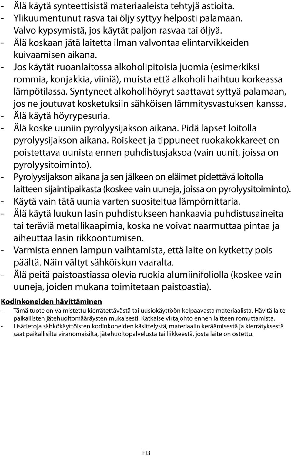 - Jos käytät ruoanlaitossa alkoholipitoisia juomia (esimerkiksi rommia, konjakkia, viiniä), muista että alkoholi haihtuu korkeassa lämpötilassa.