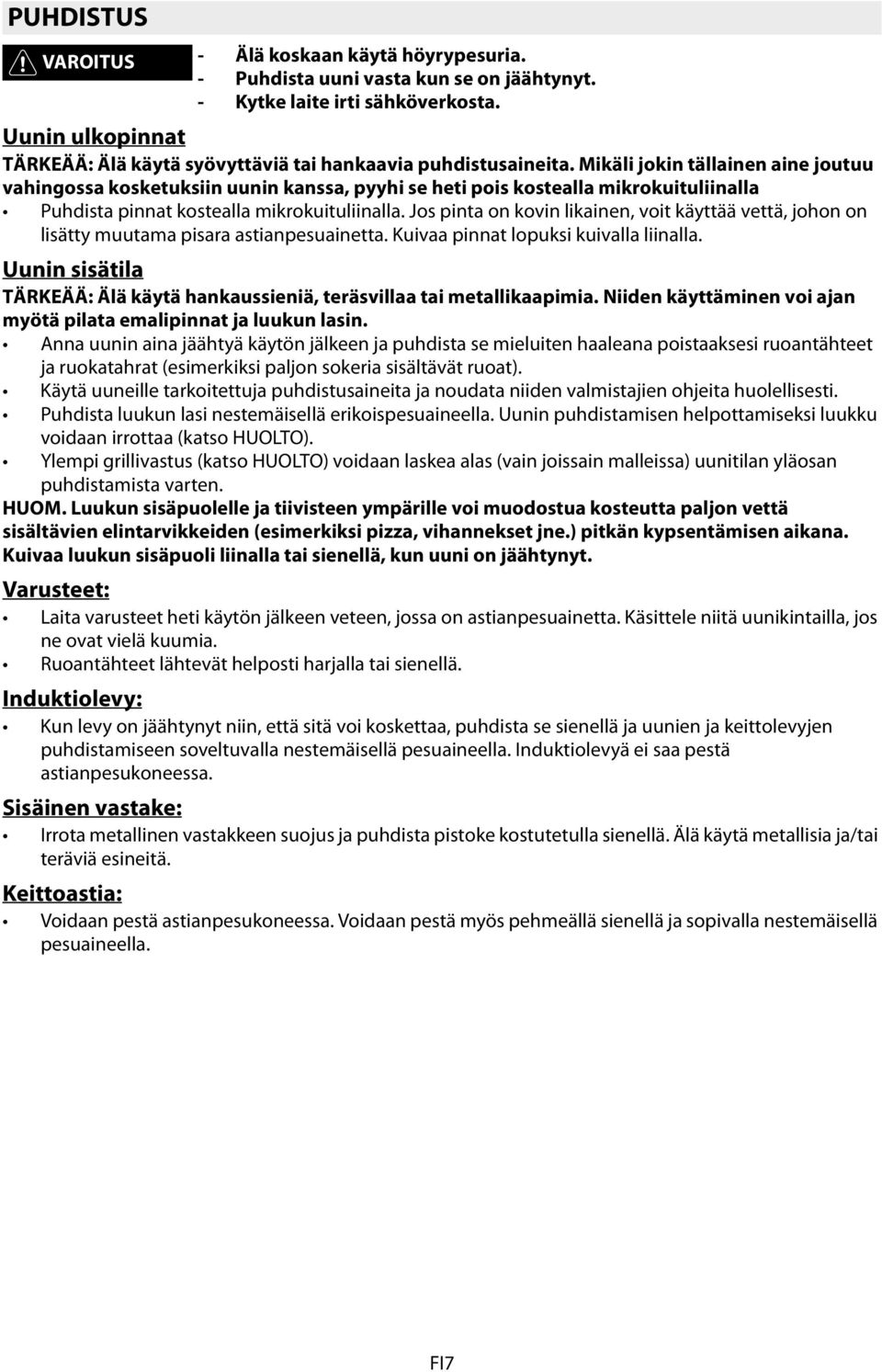 Mikäli jokin tällainen aine joutuu vahingossa kosketuksiin uunin kanssa, pyyhi se heti pois kostealla mikrokuituliinalla Puhdista pinnat kostealla mikrokuituliinalla.