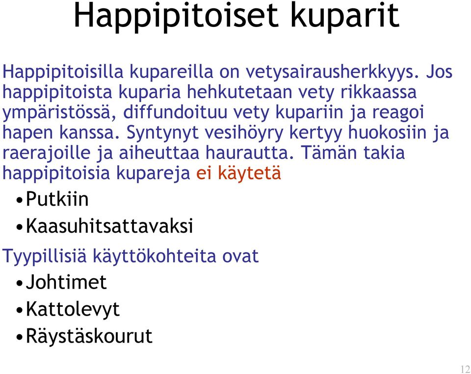 reagoi hapen kanssa. Syntynyt vesihöyry kertyy huokosiin ja raerajoille ja aiheuttaa haurautta.