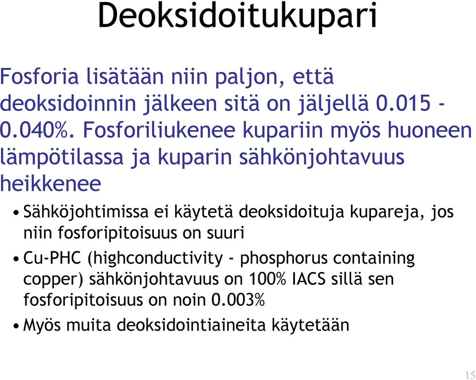 käytetä deoksidoituja kupareja, jos niin fosforipitoisuus on suuri Cu-PHC (highconductivity - phosphorus