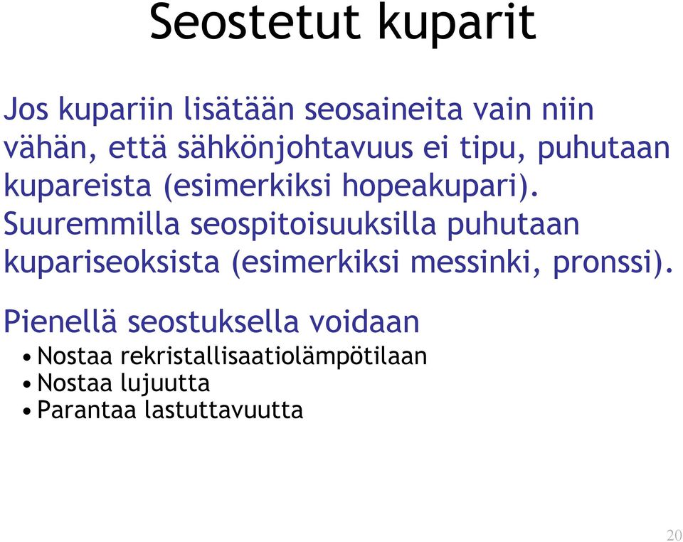 Suuremmilla seospitoisuuksilla puhutaan kupariseoksista (esimerkiksi messinki,