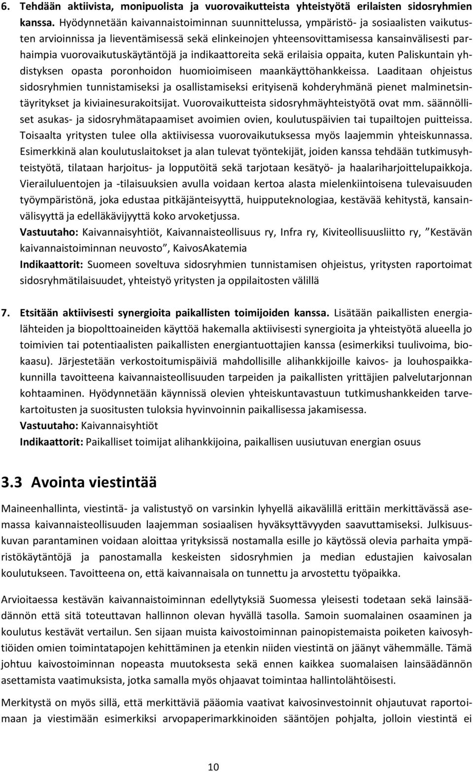 vuorovaikutuskäytäntöjä ja indikaattoreita sekä erilaisia oppaita, kuten Paliskuntain yhdistyksen opasta poronhoidon huomioimiseen maankäyttöhankkeissa.