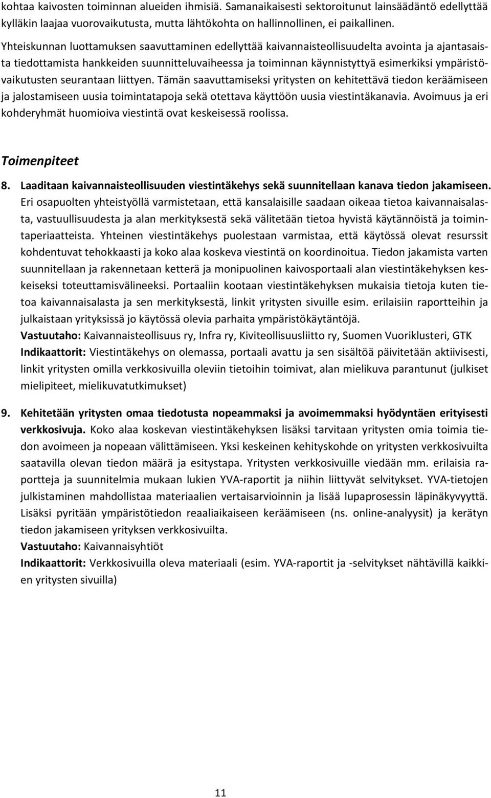 ympäristövaikutusten seurantaan liittyen. Tämän saavuttamiseksi yritysten on kehitettävä tiedon keräämiseen ja jalostamiseen uusia toimintatapoja sekä otettava käyttöön uusia viestintäkanavia.