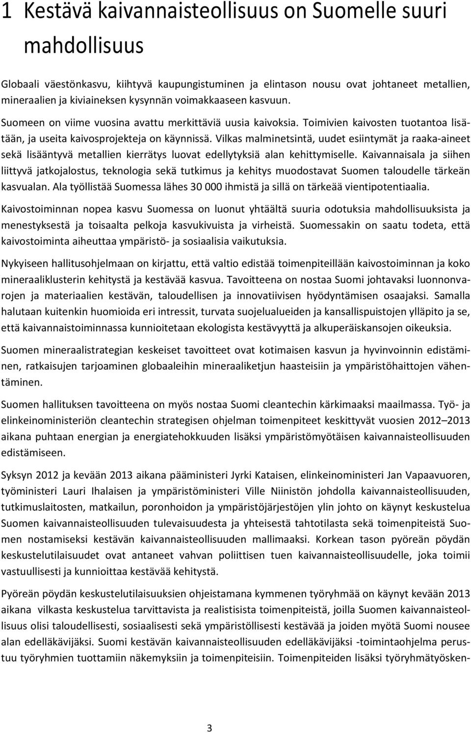 Vilkas malminetsintä, uudet esiintymät ja raaka-aineet sekä lisääntyvä metallien kierrätys luovat edellytyksiä alan kehittymiselle.